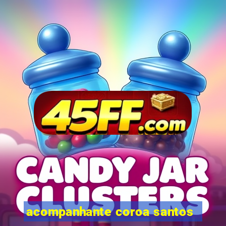 acompanhante coroa santos
